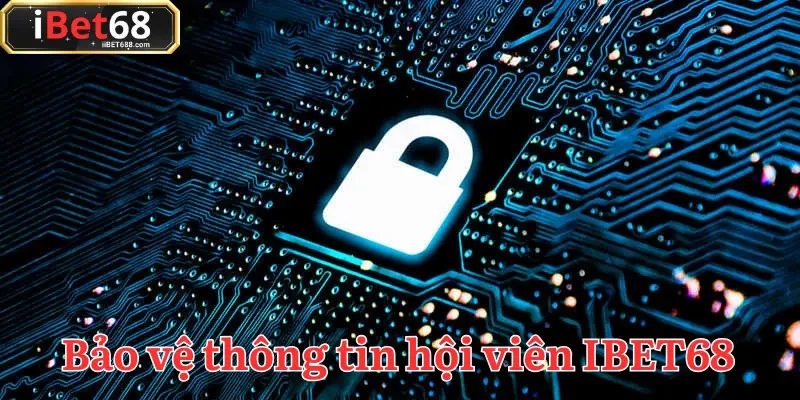 Chính sách bảo mật yêu cầu hội viên IBET68 giữ kín thông tin cá nhân