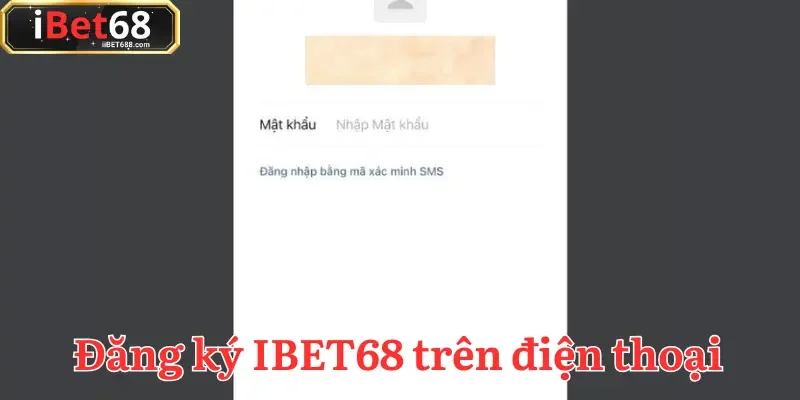 Đăng ký IBET68 mở tài khoản tiện lợi ngay trên điện thoại di động