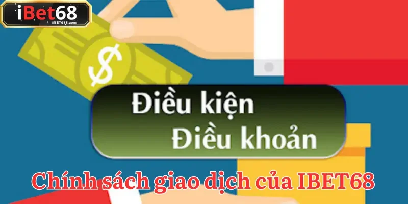 Tổng hợp điều khoản và điều kiện nhà cái IBET68 về giao dịch thanh toán