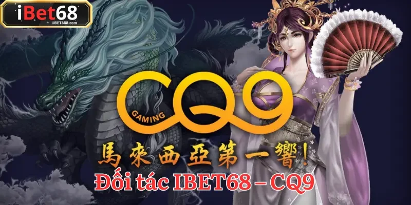 CQ9 là đối tác IBET68 hỗ trợ phát hành game bắn cá đổi thưởng