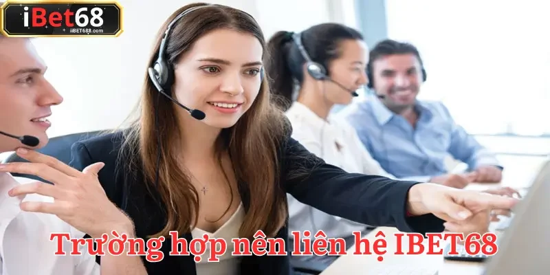 Nhiều tình huống cần đến sự can thiệp từ đội ngũ liên hệ IBET68 hỗ trợ