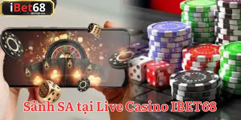 Sảnh SA là sự lựa chọn hàng đầu của tín đồ cá cược tại Live Casino IBET68