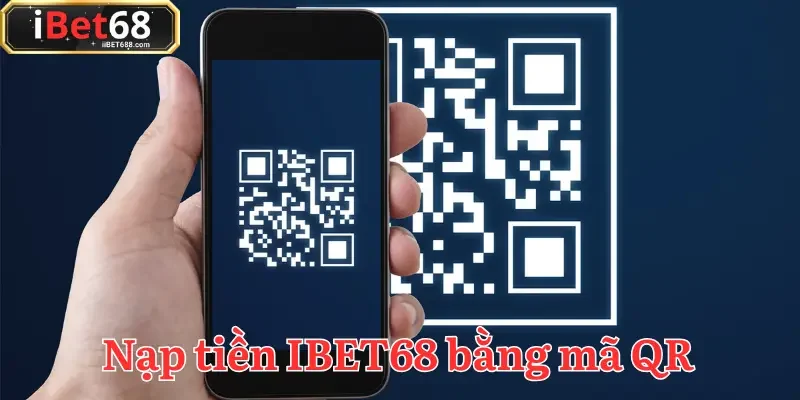 Nạp tiền IBET68 bằng mã QR đang được đông đảo người chơi yêu thích
