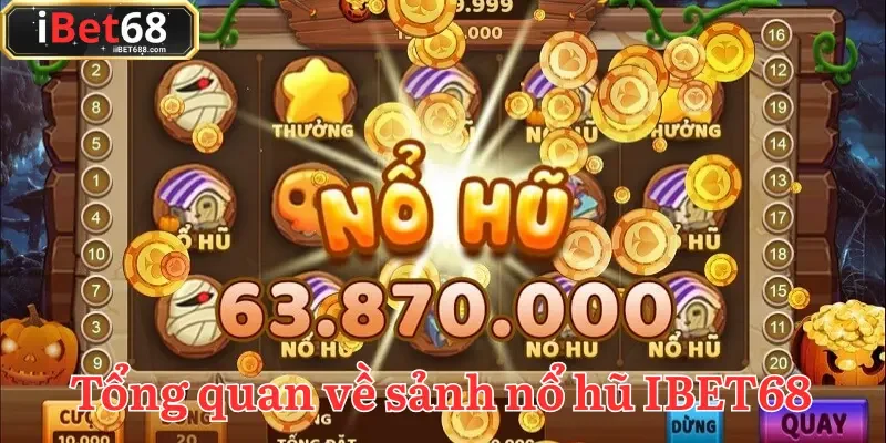 Nổ hũ IBET68 - Thế giới giải trí đỉnh cao cho tín đồ game đổi thưởng