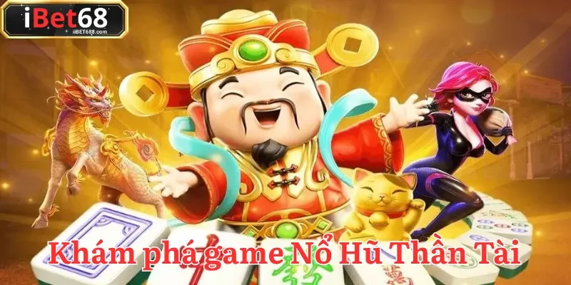 Nổ Hũ Thần Tài là lựa chọn hàng đầu của nhiều người chơi tại Việt Nam