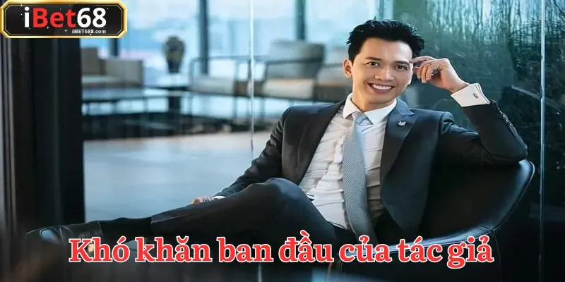 Những thử thách không nhỏ thời kỳ đầu hình thành nhà cái của tác giả IBET68