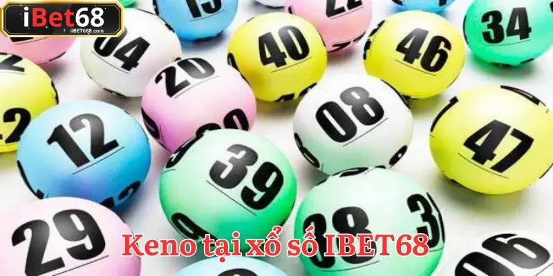 Keno tại xổ số IBET68 là lựa chọn hàng đầu cho những ai thích nhịp độ nhanh